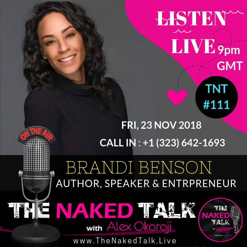 Author Brandi Benson is Guest LIVE on The Naked Talk with Alex Okoroji Author Brandi Benson is Guest LIVE on The Naked Talk with Alex Okoroji