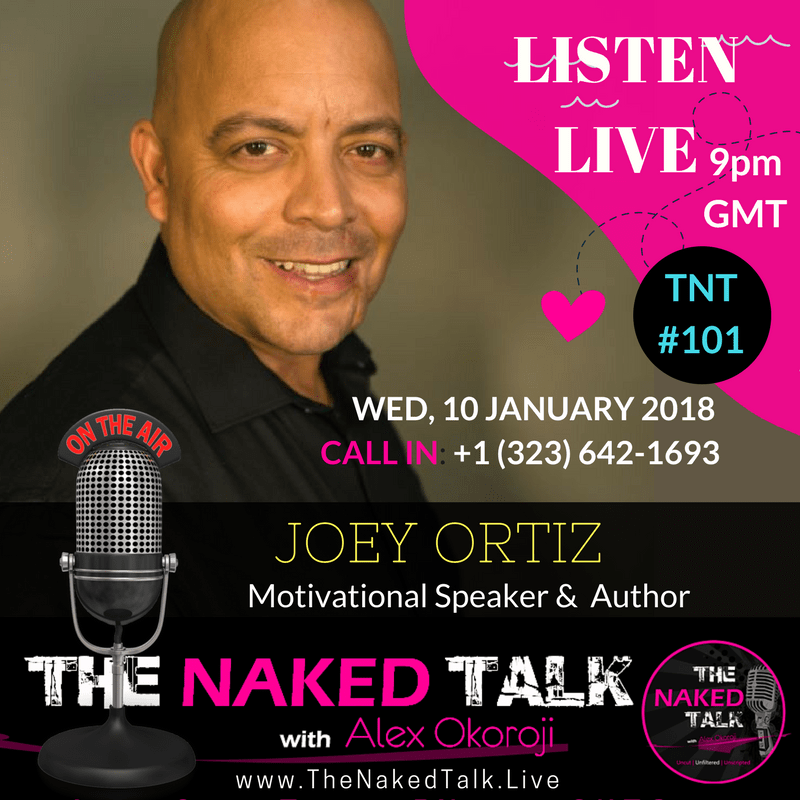 Joey Ortiz is Guest on THE NAKED TALK w/ Alex Okoroji Joey Ortiz is Guest on THE NAKED TALK w/ Alex Okoroji