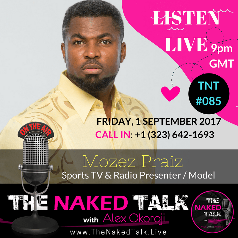 Mozez Praiz is Guest on THE NAKED TALK w/ Alex Okoroji Mozez Praiz is Guest on THE NAKED TALK w/ Alex Okoroji
