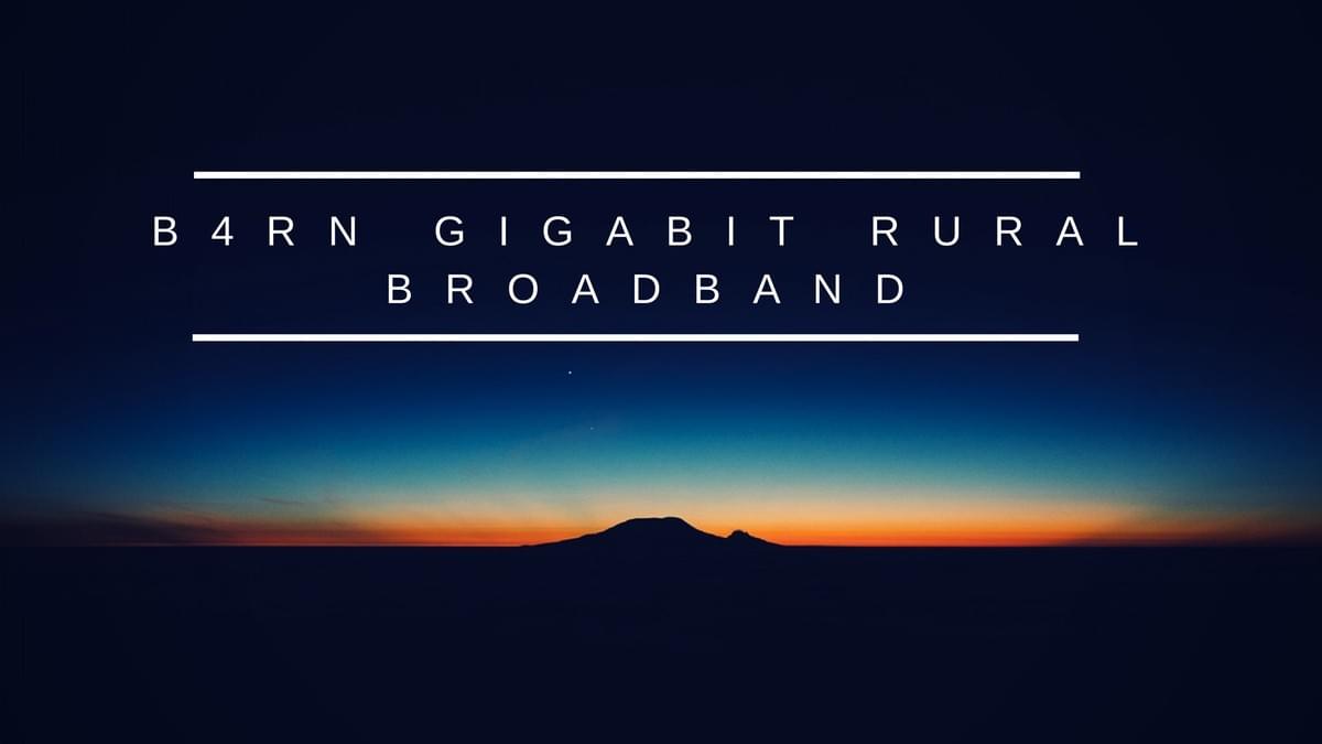 B4RN Gigabit Rural Broadband B4RN Gigabit Rural Broadband