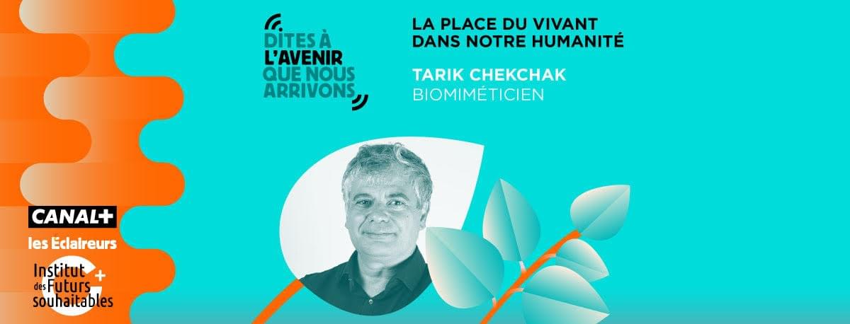Tarik Chekchak : la place du vivant dans notre humanité Tarik Chekchak : la place du vivant dans notre humanité