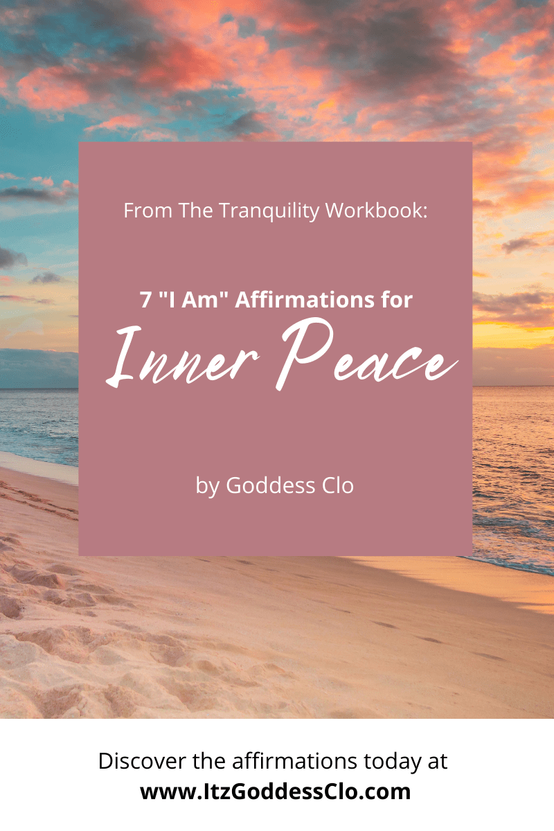 7 "I Am" Affirmations for Inner Peace by Goddess Clo 7 "I Am" Affirmations for Inner Peace by Goddess Clo