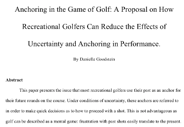Title and abstract of Danielle’s paper; "Anchoring in the Game of Gold: A Proposal on How Recreational Golfers Can Reduce the Effects of Uncertainty and Anchoring in Performance." Title and abstract of Danielle’s paper; "Anchoring in the Game of Gold: A Proposal on How Recreational Golfers Can Reduce the Effects of Uncertainty and Anchoring in Performance."
