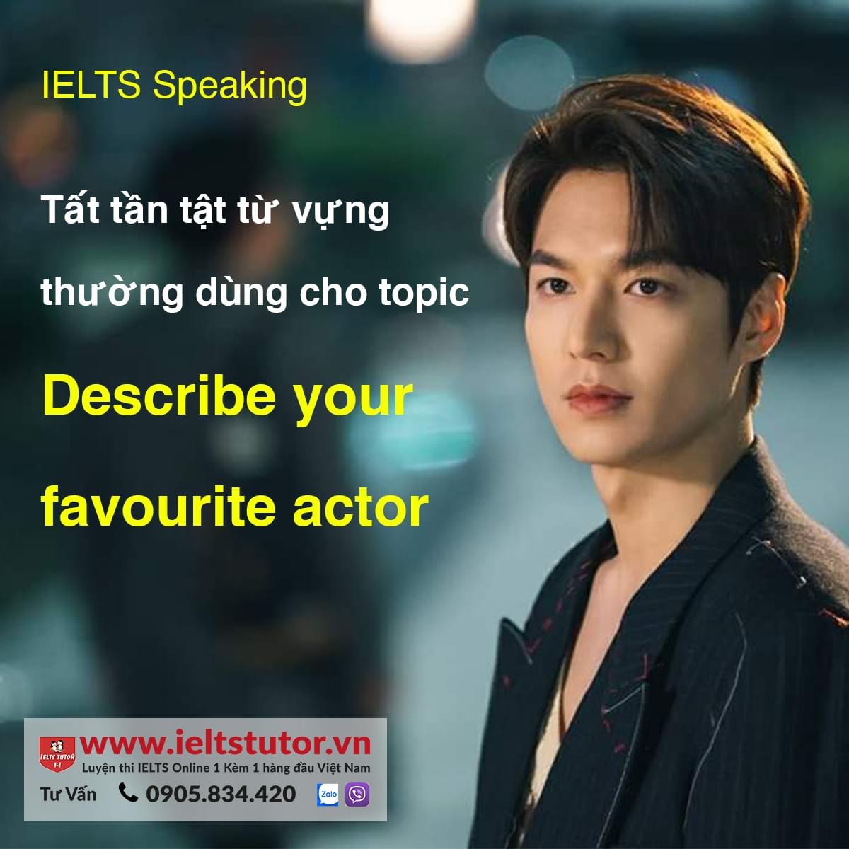 Hướng dẫn từ A đến Z cách trả lời câu hỏi Describe Your Favorite Actor IELTS SPEAKING PART 2 Hướng dẫn từ A đến Z cách trả lời câu hỏi Describe Your Favorite Actor IELTS SPEAKING PART 2