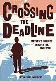 Crossing the Deadline: Stephen's Journey Through the Civil War Crossing the Deadline: Stephen's Journey Through the Civil War