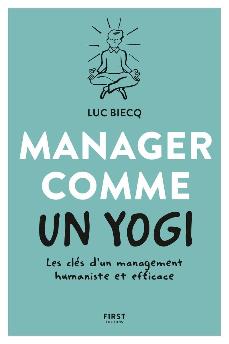 Luc BIECQ "MANAGER COMME UN YOGI" Editions First Luc BIECQ "MANAGER COMME UN YOGI" Editions First