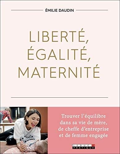 Liberté, Egalité, Maternité, d'Emilie Daudin. Leduc Editions Liberté, Egalité, Maternité, d'Emilie Daudin. Leduc Editions