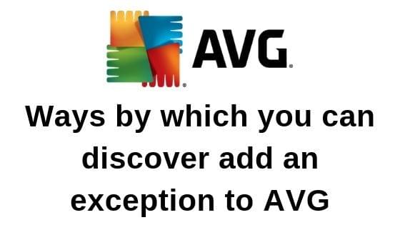 Ways by which you can discover add an exception to AVG Ways by which you can discover add an exception to AVG