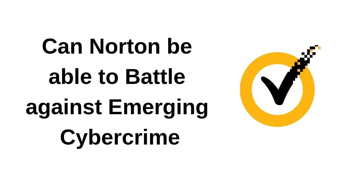 Can Norton be able to Battle against Emerging Cybercrime Can Norton be able to Battle against Emerging Cybercrime