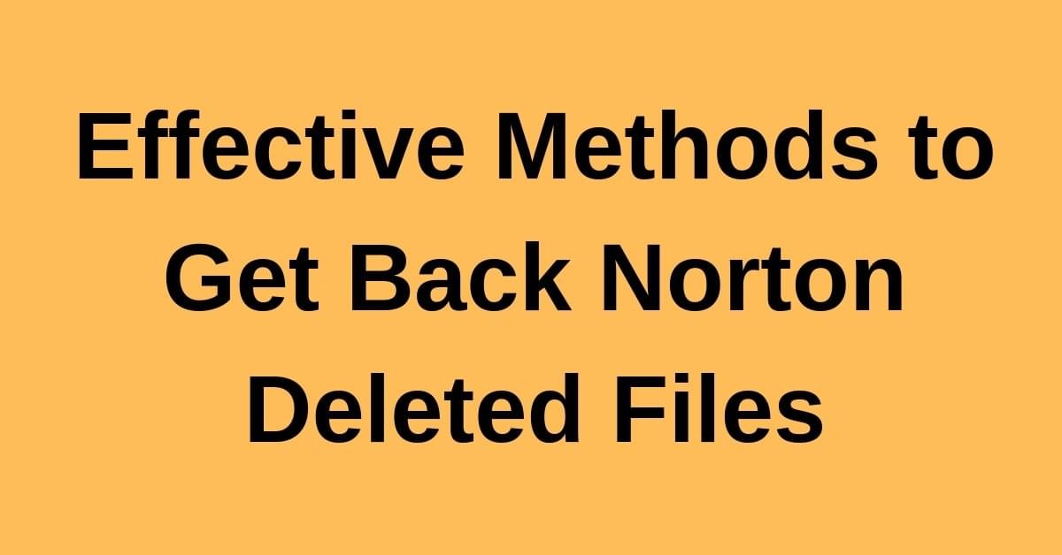 Effective Methods to Get Back Norton Deleted Files Effective Methods to Get Back Norton Deleted Files