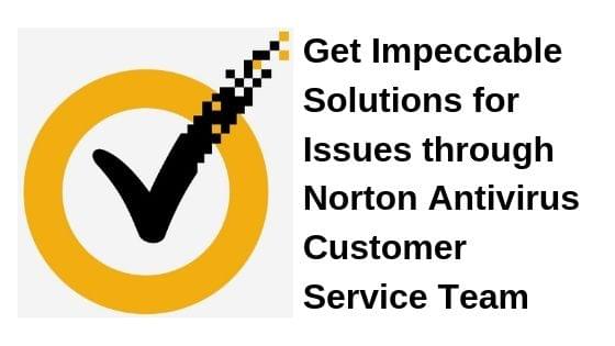Get Impeccable Solutions for Issues through Norton Antivirus Customer Service Team Get Impeccable Solutions for Issues through Norton Antivirus Customer Service Team
