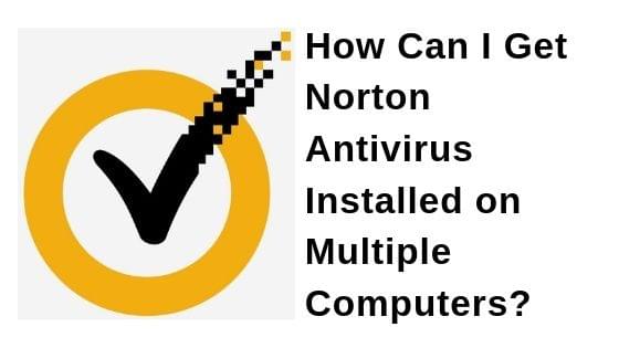 How Can I Get Norton Antivirus Installed on Multiple Computers? How Can I Get Norton Antivirus Installed on Multiple Computers?