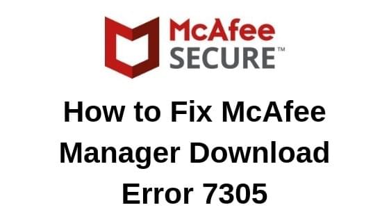 How to Fix McAfee Manager Download Error 7305 How to Fix McAfee Manager Download Error 7305