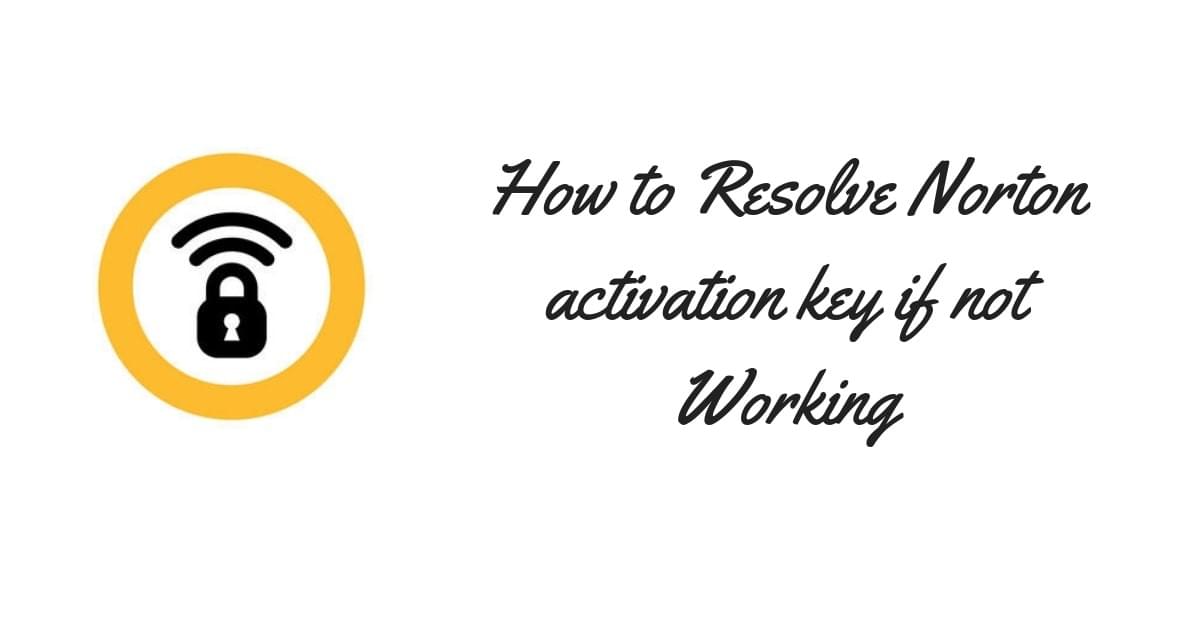 How to Resolve Norton activation key if not working How to Resolve Norton activation key if not working