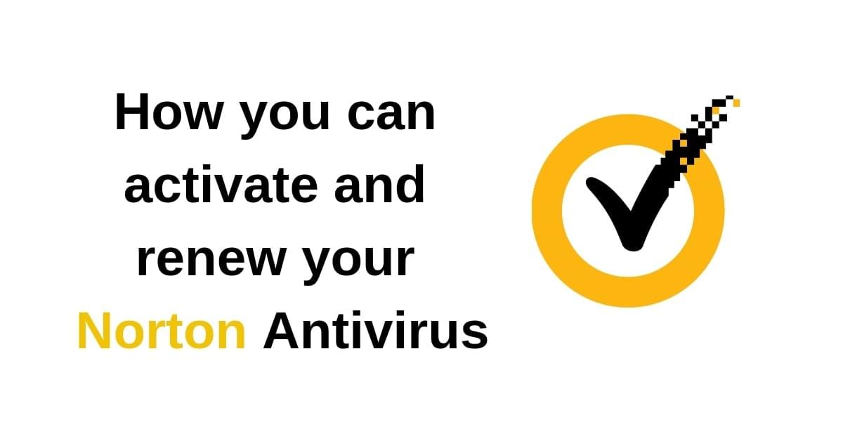 How you can activate and renew your Norton Antivirus How you can activate and renew your Norton Antivirus