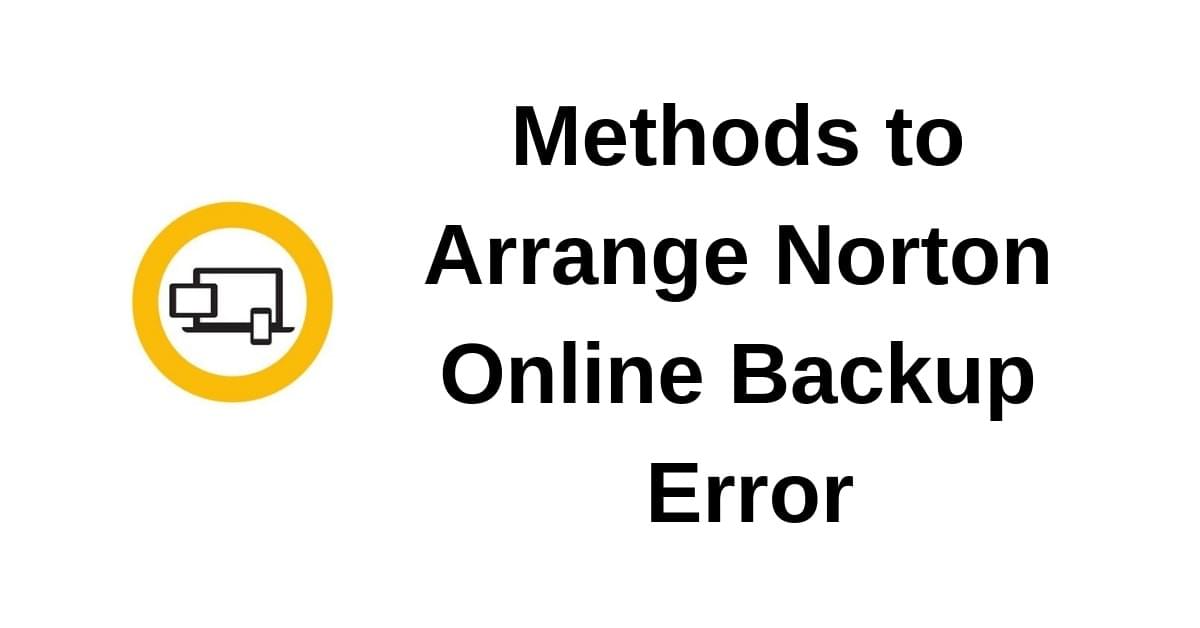 Methods to Arrange Norton Online Backup Error Methods to Arrange Norton Online Backup Error