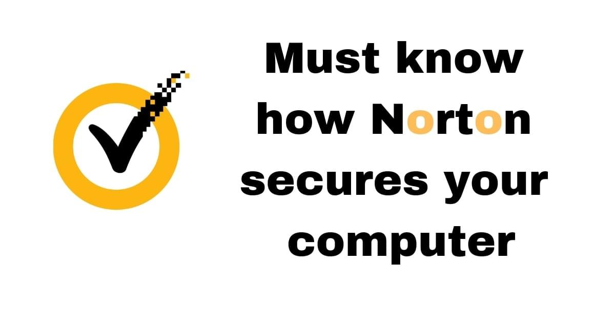 Must know how Norton secures your computer Must know how Norton secures your computer