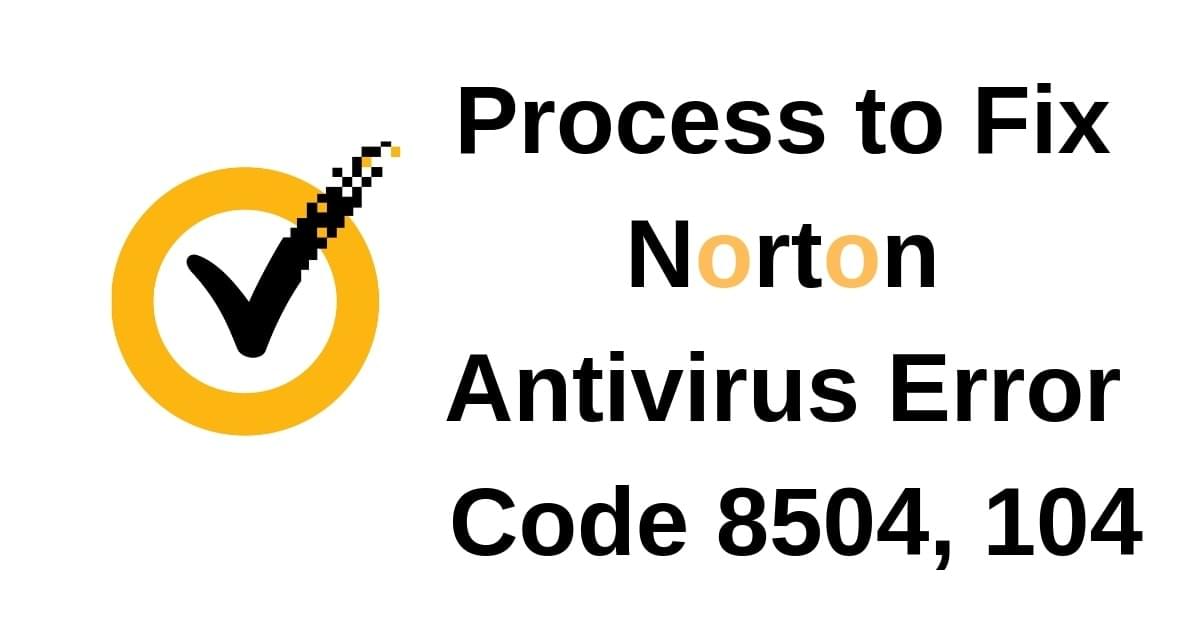 Process to Fix Norton Antivirus Error Code 8504, 104 Process to Fix Norton Antivirus Error Code 8504, 104
