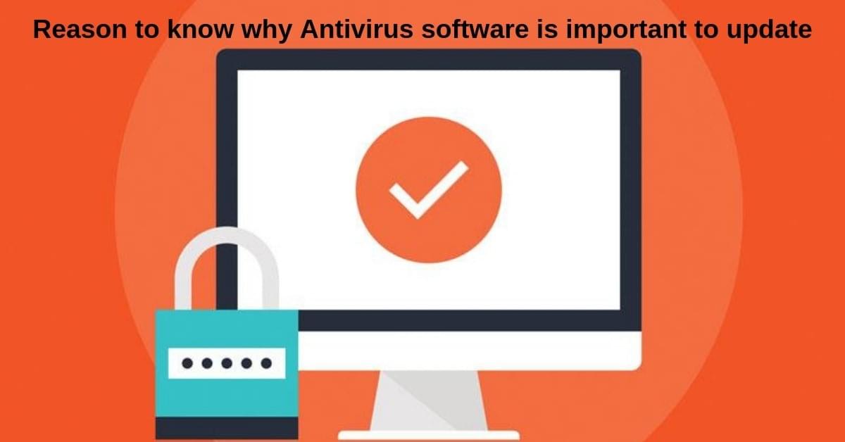 Reason to know why Antivirus software is important to update Reason to know why Antivirus software is important to update