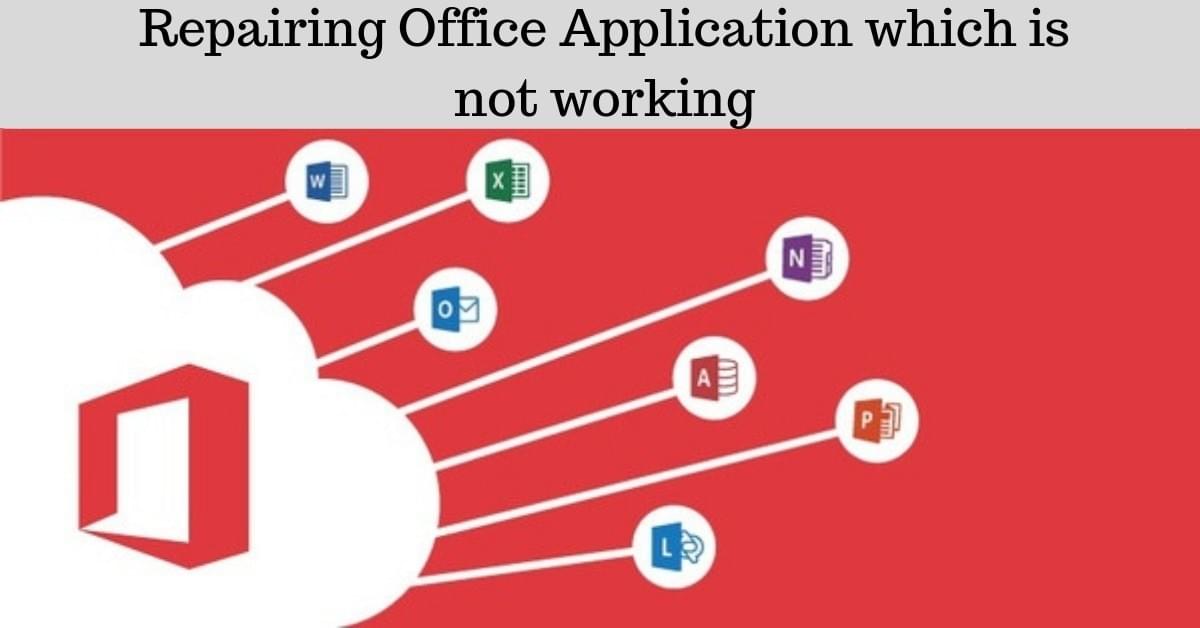 Repairing Office Application which is not working Repairing Office Application which is not working