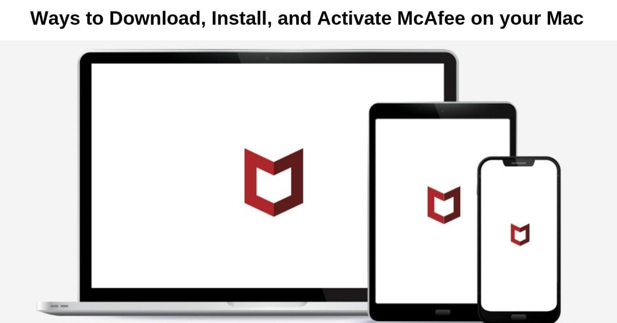 Ways to Download, Install, and Activate McAfee on your Mac Ways to Download, Install, and Activate McAfee on your Mac