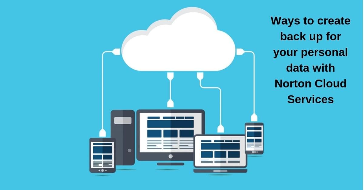 Ways to create back up for your personal data with Norton Cloud Services Ways to create back up for your personal data with Norton Cloud Services