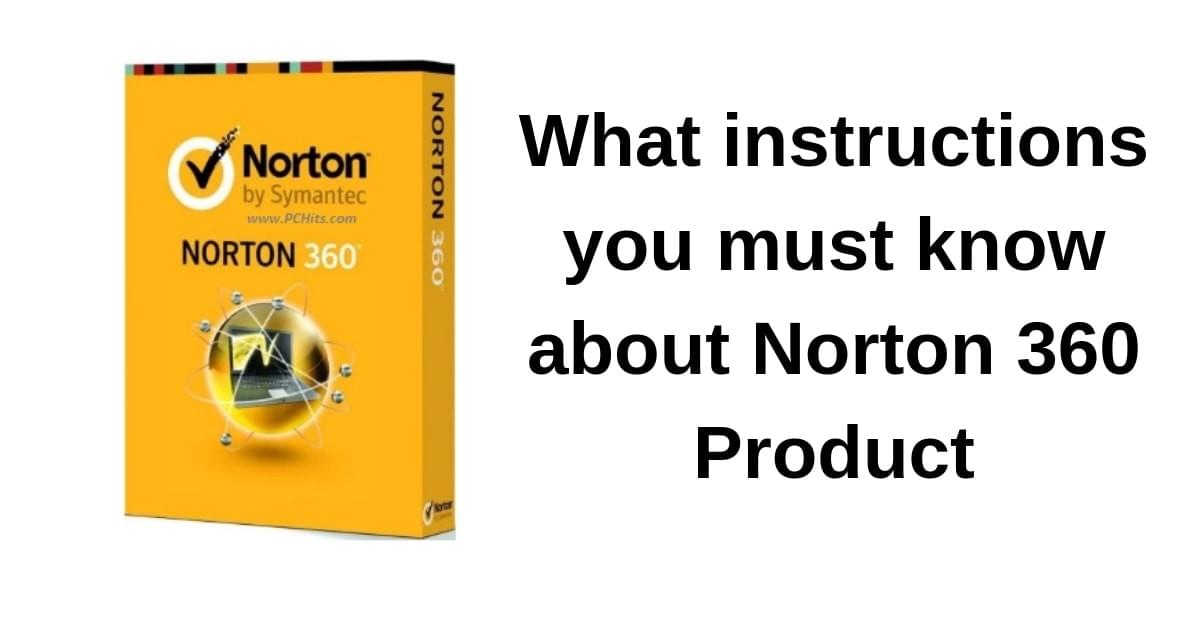 What instructions you must know about Norton 360 Product What instructions you must know about Norton 360 Product