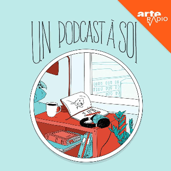 Un podcast à soi, via Arte Radio Un podcast à soi, via Arte Radio