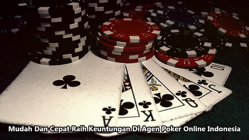 Mudah Dan Cepat Raih Keuntungan Di Agen Poker Online Indonesia Mudah Dan Cepat Raih Keuntungan Di Agen Poker Online Indonesia