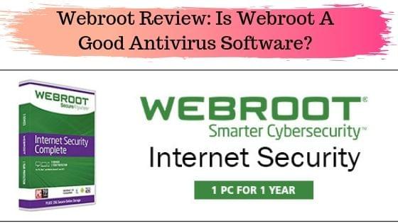 Webroot Review: Is Webroot A Good Antivirus Software? Webroot Review: Is Webroot A Good Antivirus Software?