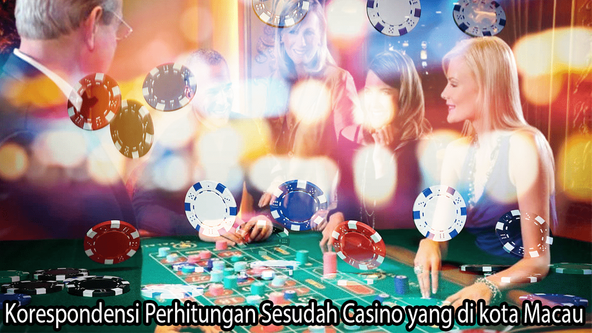Korespondensi Perhitungan Sesudah Casino yang di kota Macau Korespondensi Perhitungan Sesudah Casino yang di kota Macau