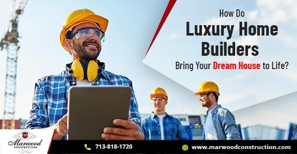 How Do Luxury Home Builders Bring Your Dream House To Life Luxury Home Builders