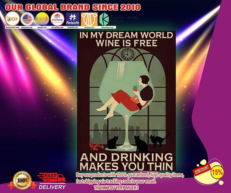 In My Dream World Wine Is Free And Drinking Makes You Thin Poster
