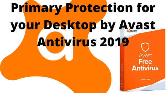 Primary Protection for your Desktop by Avast Antivirus 2019 Primary Protection for your Desktop by Avast Antivirus 2019