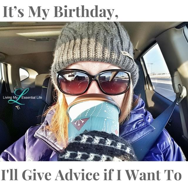 Birthday advice as you reflect over the past year Birthday advice as you reflect over the past year