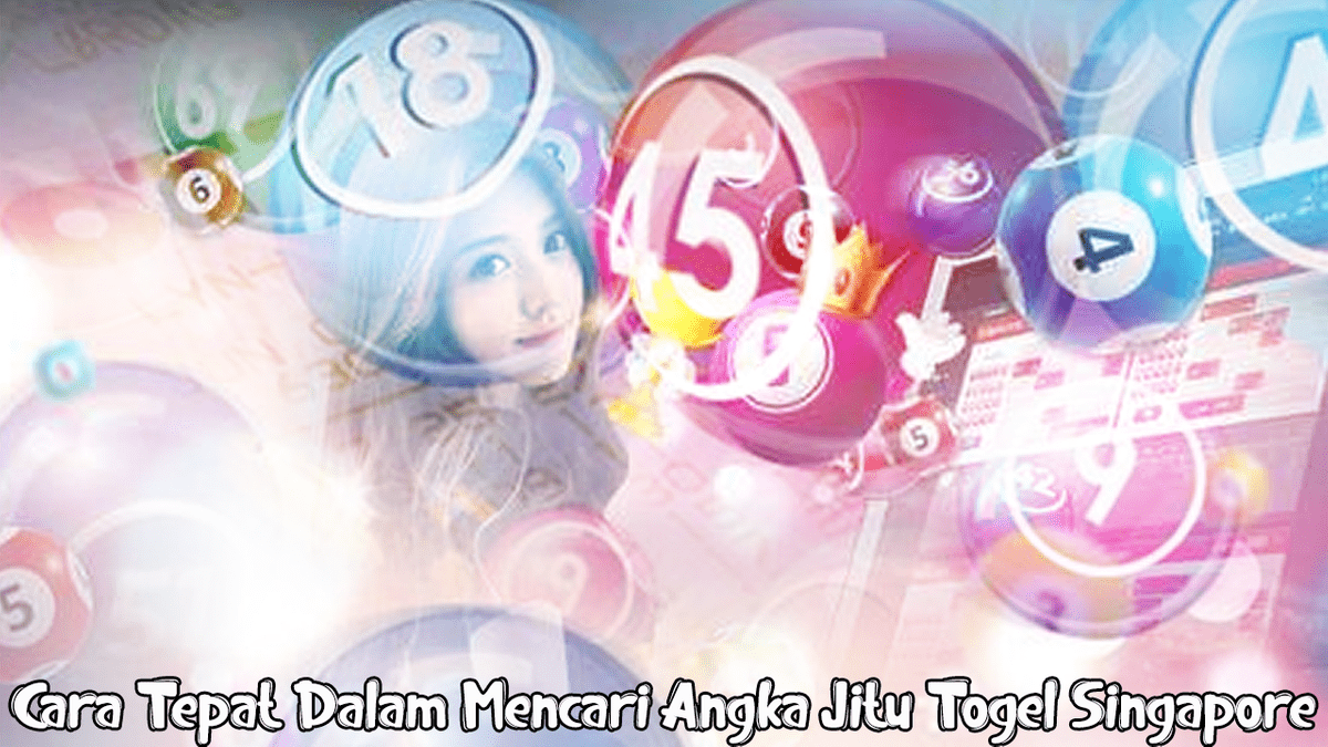 Cara Tepat Dalam Mencari Angka Jitu Togel Singapore Cara Tepat Dalam Mencari Angka Jitu Togel Singapore