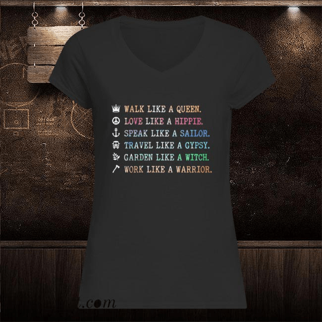 Walk Like A Queen Love Like A Hippie Speak Like A Sailor Travel Like Gypsy Shirt