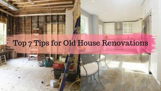 Top 7 Tips for Old House Renovations Top 7 Tips for Old House Renovations