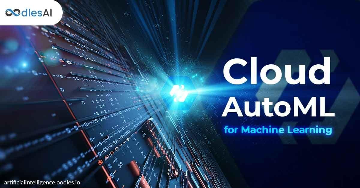 google cloud automl for machine learning solutions automation exemplified oodles ai
