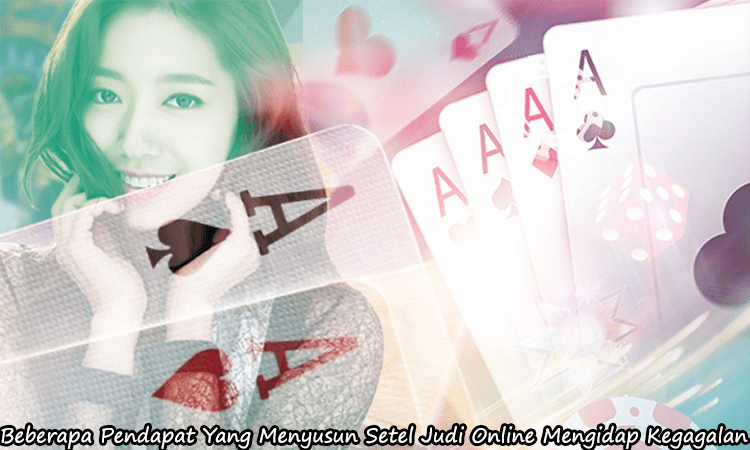 Beberapa Pendapat Yang Menyusun Setel Judi Online Mengidap Kegagalan Beberapa Pendapat Yang Menyusun Setel Judi Online Mengidap Kegagalan