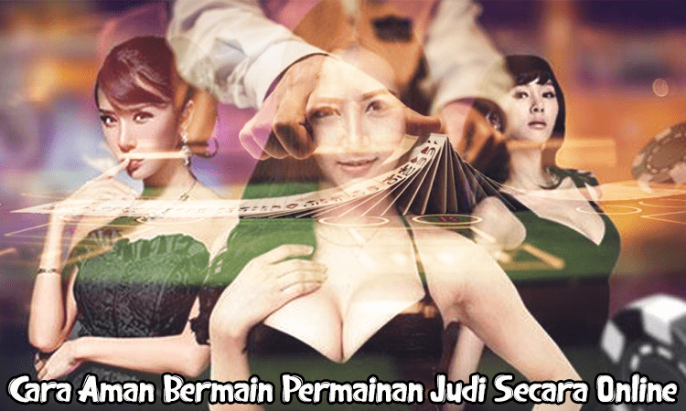 Cara Aman Bermain Permainan Judi Secara Online Cara Aman Bermain Permainan Judi Secara Online