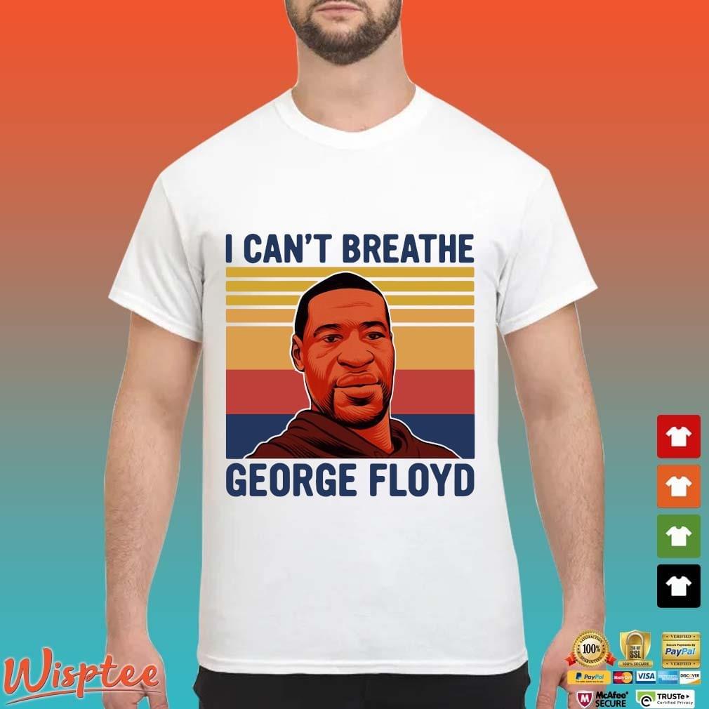 I Can T Breathe George Floyd Vintage Shirt