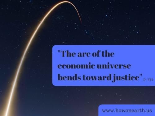 quote: the arc of the economic universe bends towards justice (paraphrased from Martin Luther King, Jr from p279 of How On Earth quote: the arc of the economic universe bends towards justice (paraphrased from Martin Luther King, Jr from p279 of How On Earth
