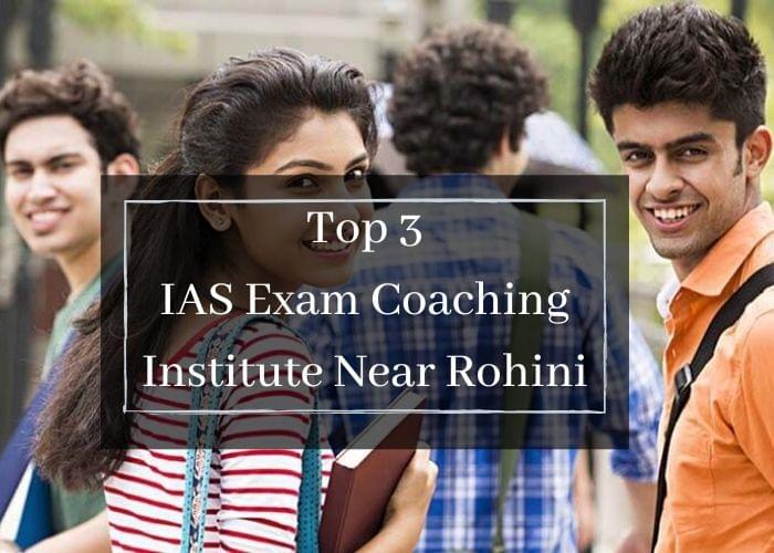 Top 3 IAS Exam Coaching Institute Near Rohini Top 3 IAS Exam Coaching Institute Near Rohini