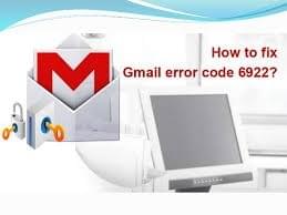 What is the right way to remove Gmail Error 6922 What is the right way to remove Gmail Error 6922