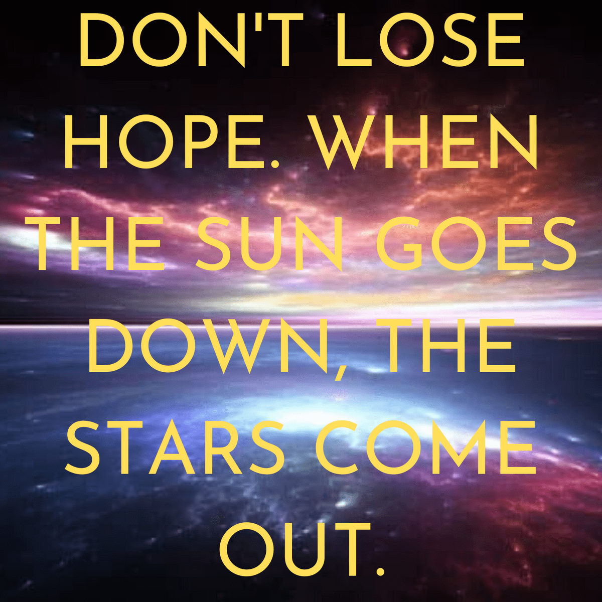 Don T Lose Hope When The Sun Goes Down The Stars Come Out By Unknown Hope Postivity Lose Stand Up Start