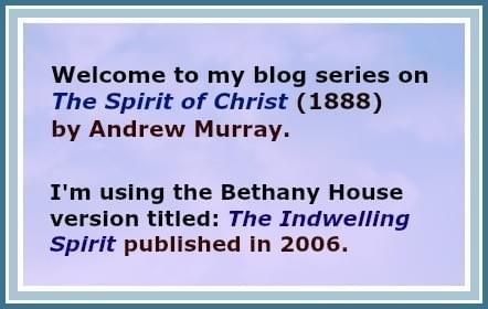 Welcome to my blog series on The Spirit of Christ (1888) by Andrew Murray. Welcome to my blog series on The Spirit of Christ (1888) by Andrew Murray.