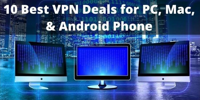 10 Best VPN Deals for PC, Mac, & Android Phone 10 Best VPN Deals for PC, Mac, & Android Phone