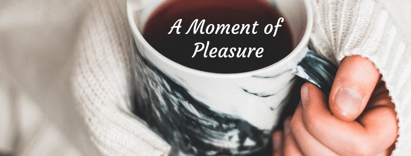 Take a moment of pleasure. Wrap your hands around a hot mug of tea. Take a moment of pleasure. Wrap your hands around a hot mug of tea.