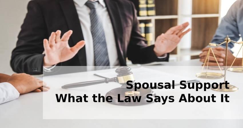 Spousal Support - What the Law Says About It Spousal Support - What the Law Says About It